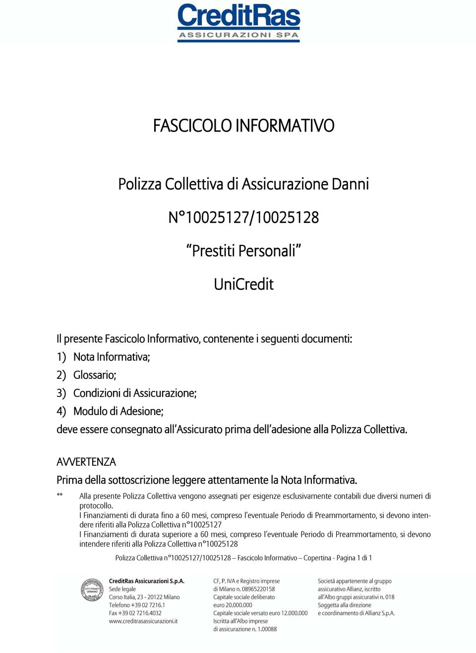 AVVERTENZA Prima della sottoscrizione leggere attentamente la Nota Informativa.