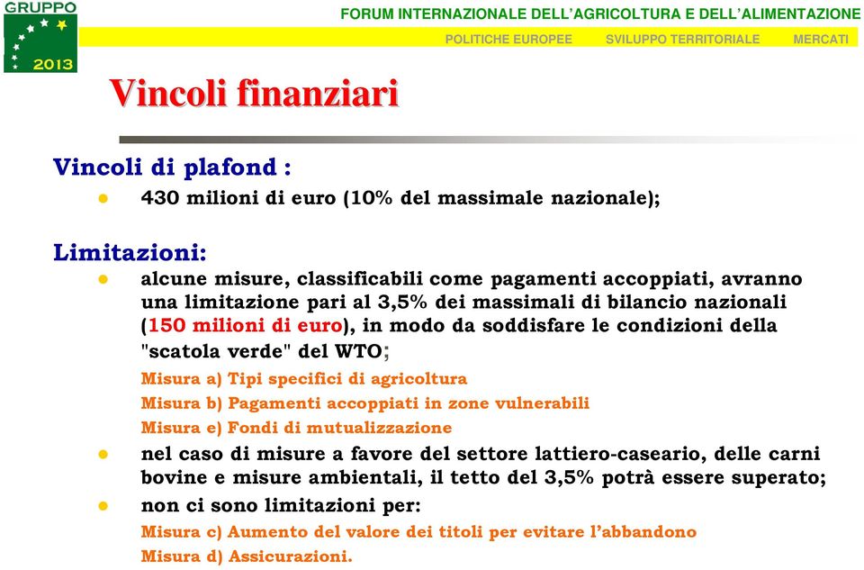 di agricoltura Misura b) Pagamenti accoppiati in zone vulnerabili Misura e) Fondi di mutualizzazione nel caso di misure a favore del settore lattiero-caseario, delle carni