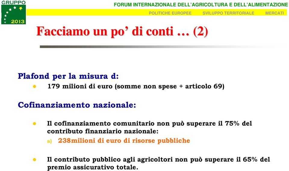 il 75% del contributo finanziario nazionale: a) 238milioni di euro di risorse pubbliche Il