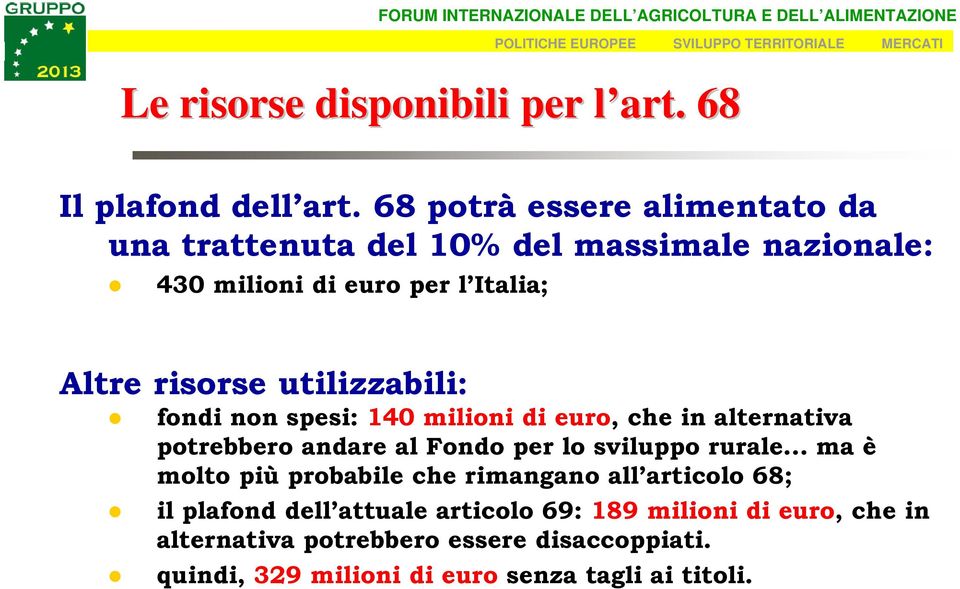 utilizzabili: fondi non spesi: 140 milioni di euro, che in alternativa potrebbero andare al Fondo per lo sviluppo rurale ma è