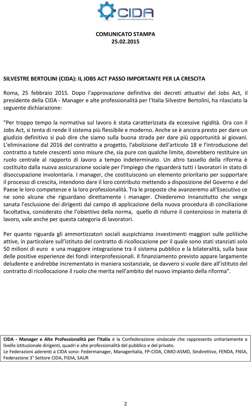 "Per troppo tempo la normativa sul lavoro è stata caratterizzata da eccessive rigidità. Ora con il Jobs Act, si tenta di rende il sistema più flessibile e moderno.