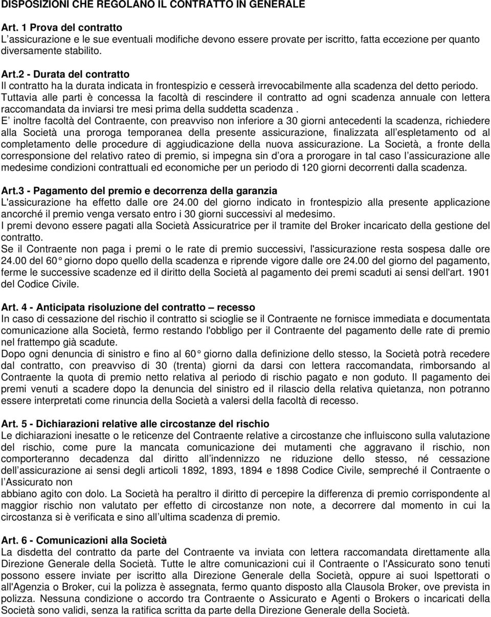 2 - Durata del contratto Il contratto ha la durata indicata in frontespizio e cesserà irrevocabilmente alla scadenza del detto periodo.