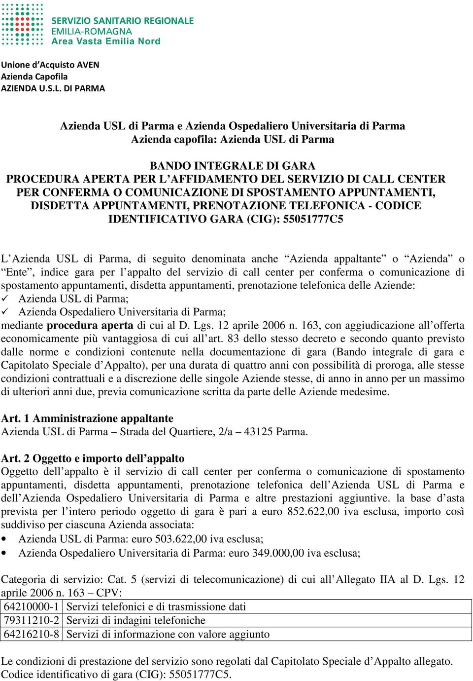 CENTER PER CONFERMA O COMUNICAZIONE DI SPOSTAMENTO APPUNTAMENTI, DISDETTA APPUNTAMENTI, PRENOTAZIONE TELEFONICA - CODICE IDENTIFICATIVO GARA (CIG): 55051777C5 L Azienda USL di Parma, di seguito