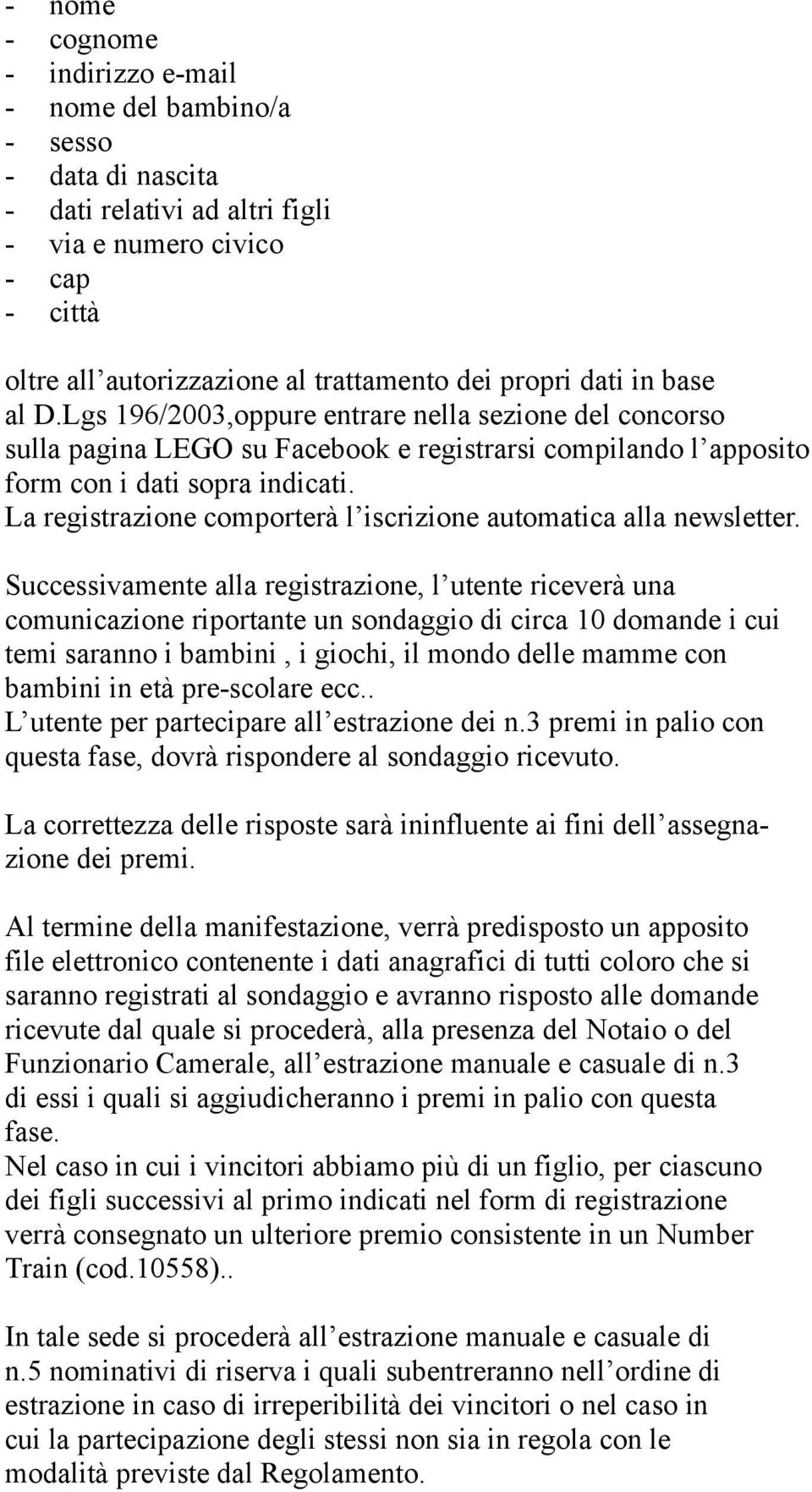 La registrazione comporterà l iscrizione automatica alla newsletter.