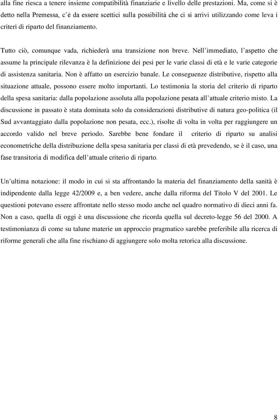 Nell mmedato, l aspetto che assume la prncpale rlevanza è la defnzone de pes per le vare class d età e le vare categore d assstenza santara. Non è affatto un eserczo banale.