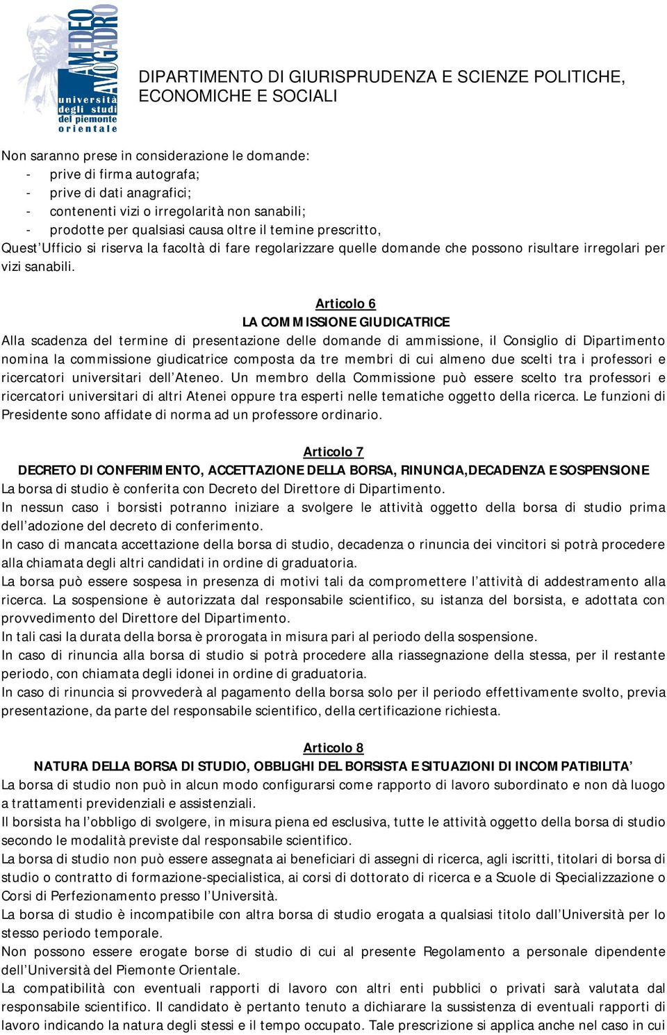 Articolo 6 LA COMMISSIONE GIUDICATRICE Alla scadenza del termine di presentazione delle domande di ammissione, il Consiglio di Dipartimento nomina la commissione giudicatrice composta da tre membri