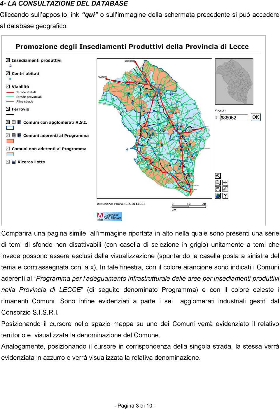 possono essere esclusi dalla visualizzazione (spuntando la casella posta a sinistra del tema e contrassegnata con la x).