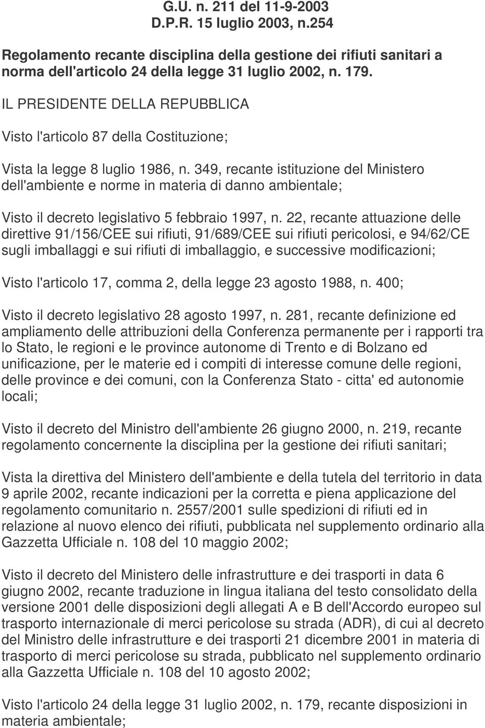 349, recante istituzione del Ministero dell'ambiente e norme in materia di danno ambientale; Visto il decreto legislativo 5 febbraio 1997, n.