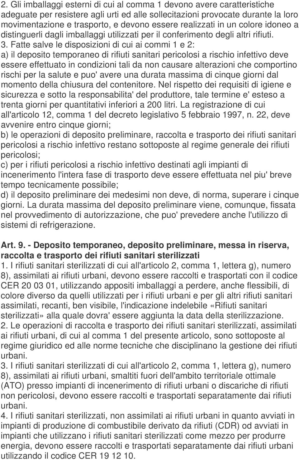 Fatte salve le disposizioni di cui ai commi 1 e 2: a) il deposito temporaneo di rifiuti sanitari pericolosi a rischio infettivo deve essere effettuato in condizioni tali da non causare alterazioni