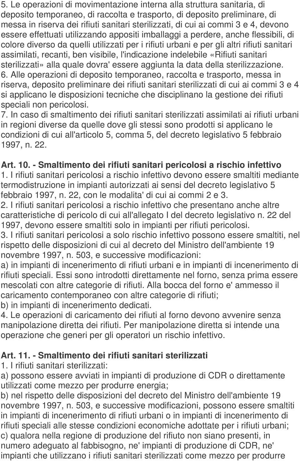 sanitari assimilati, recanti, ben visibile, l'indicazione indelebile «Rifiuti sanitari sterilizzati» alla quale dovra' essere aggiunta la data della sterilizzazione. 6.