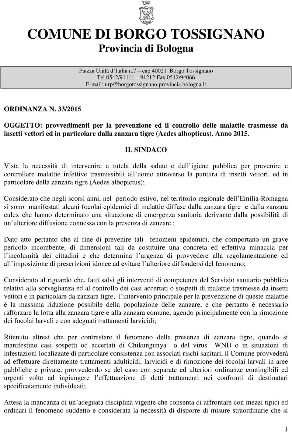 IL SINDACO Vista la necessità di intervenire a tutela della salute e dell igiene pubblica per prevenire e controllare malattie infettive trasmissibili all uomo attraverso la puntura di insetti