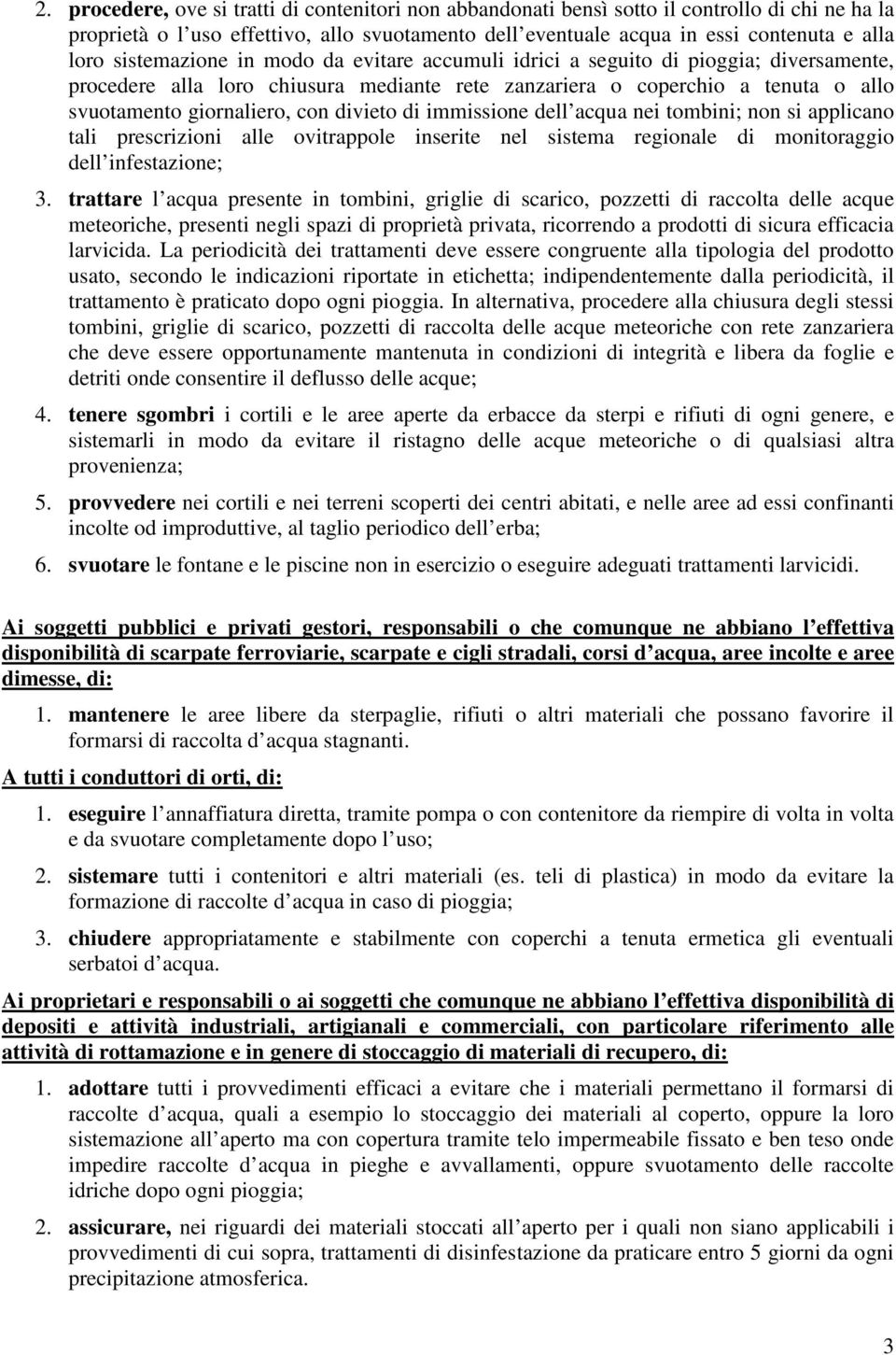 divieto di immissione dell acqua nei tombini; non si applicano tali prescrizioni alle ovitrappole inserite nel sistema regionale di monitoraggio dell infestazione; 3.