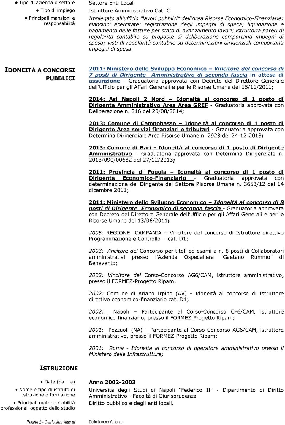 avanzamento lavori; istruttoria pareri di regolarità contabile su proposte di deliberazione comportanti impegni di spesa; visti di regolarità contabile su determinazioni dirigenziali comportanti