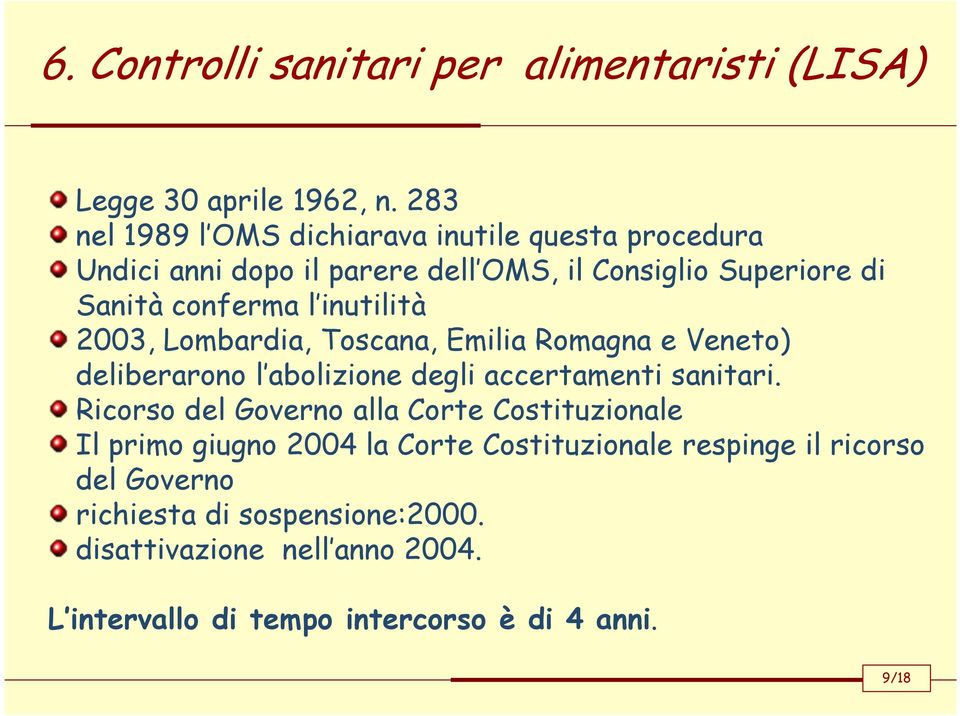 inutilità 2003, Lombardia, Toscana, Emilia Romagna e Veneto) deliberarono l abolizione degli accertamenti sanitari.