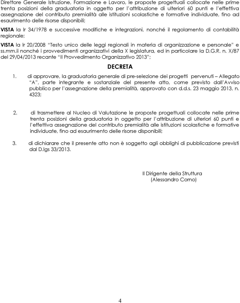 nonché il regolamento di contabilità regionale; VISTA la lr 20/2008 Testo unico delle leggi regionali in materia di organizzazione e personale e ss.mm.