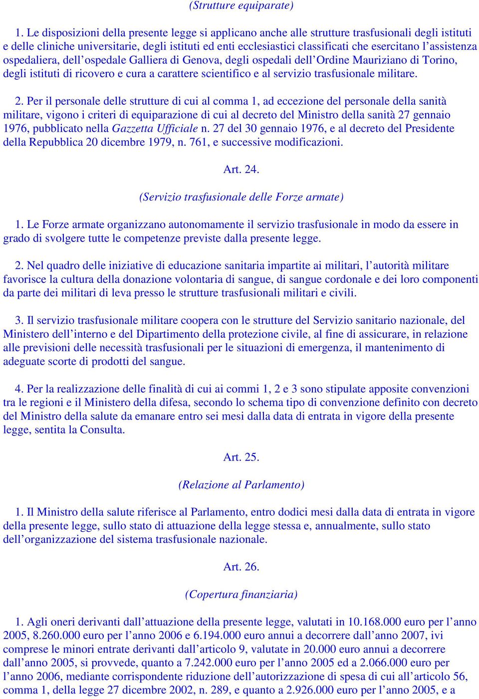 assistenza ospedaliera, dell ospedale Galliera di Genova, degli ospedali dell Ordine Mauriziano di Torino, degli istituti di ricovero e cura a carattere scientifico e al servizio trasfusionale