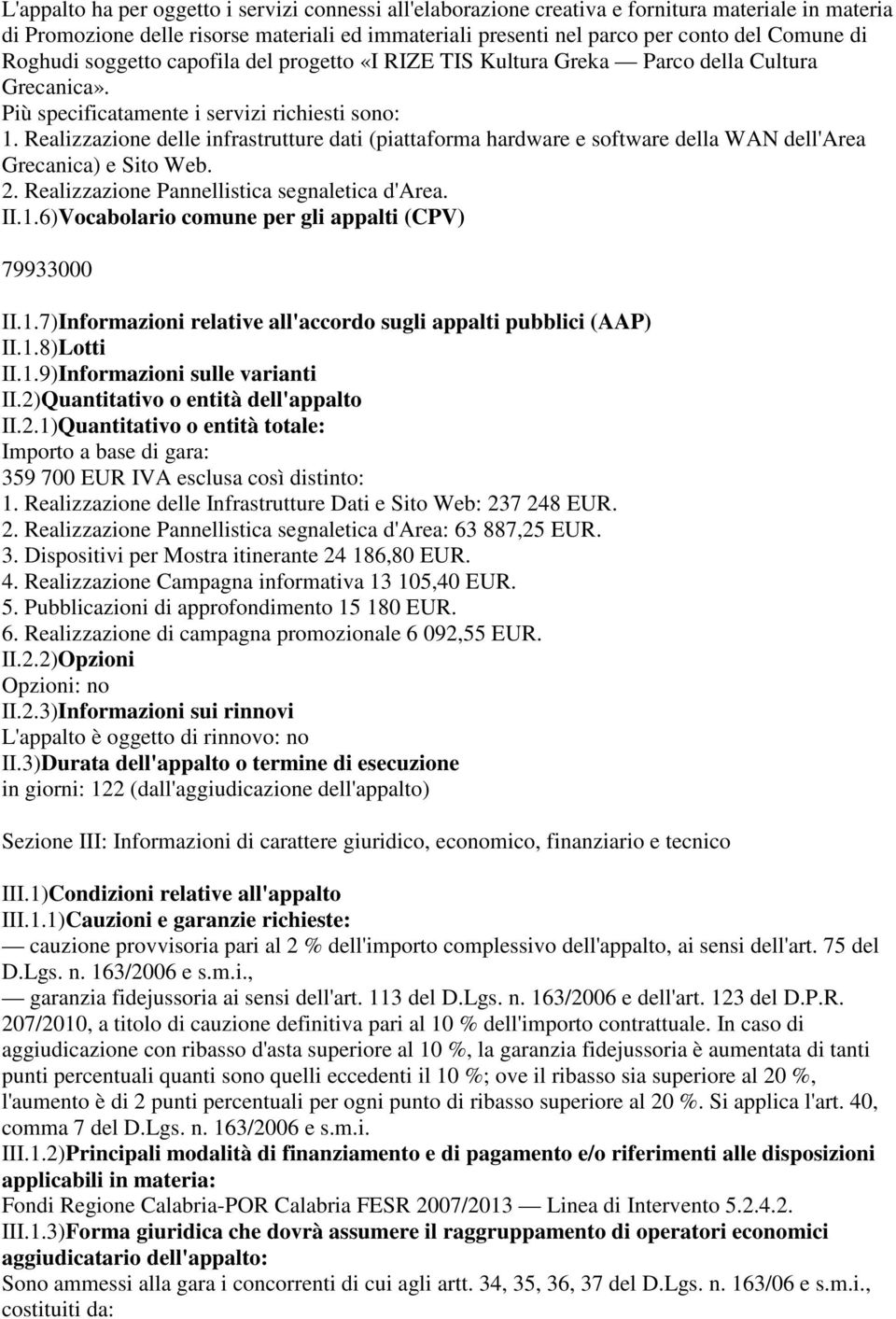 Realizzazione delle infrastrutture dati (piattaforma hardware e software della WAN dell'area Grecanica) e Sito Web. 2. Realizzazione Pannellistica segnaletica d'area. II.1.