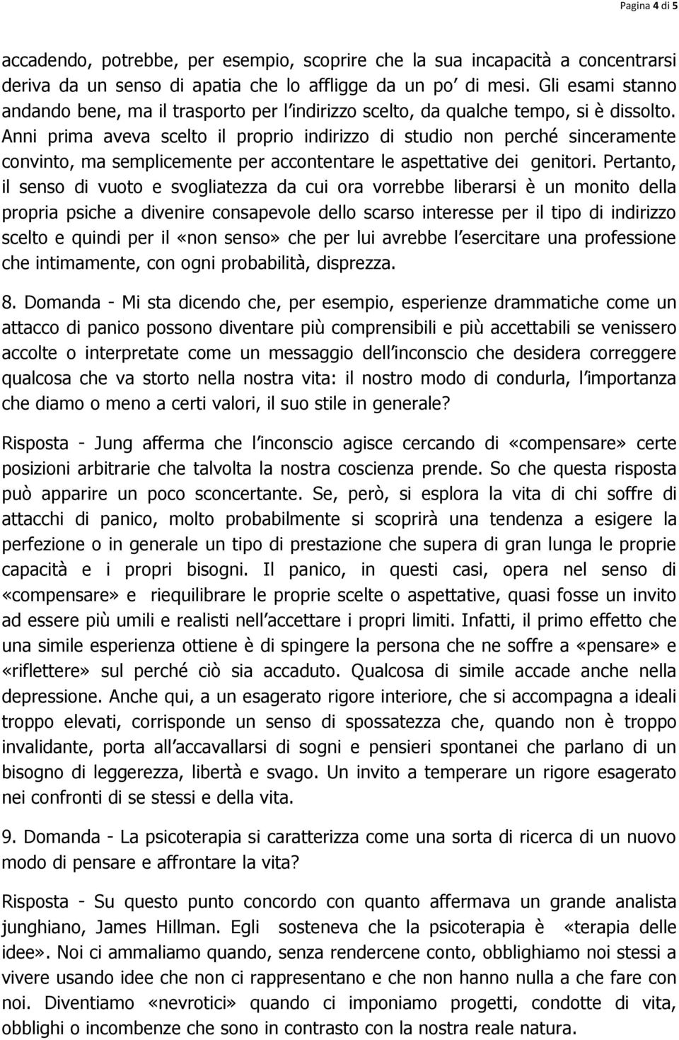 Anni prima aveva scelto il proprio indirizzo di studio non perché sinceramente convinto, ma semplicemente per accontentare le aspettative dei genitori.