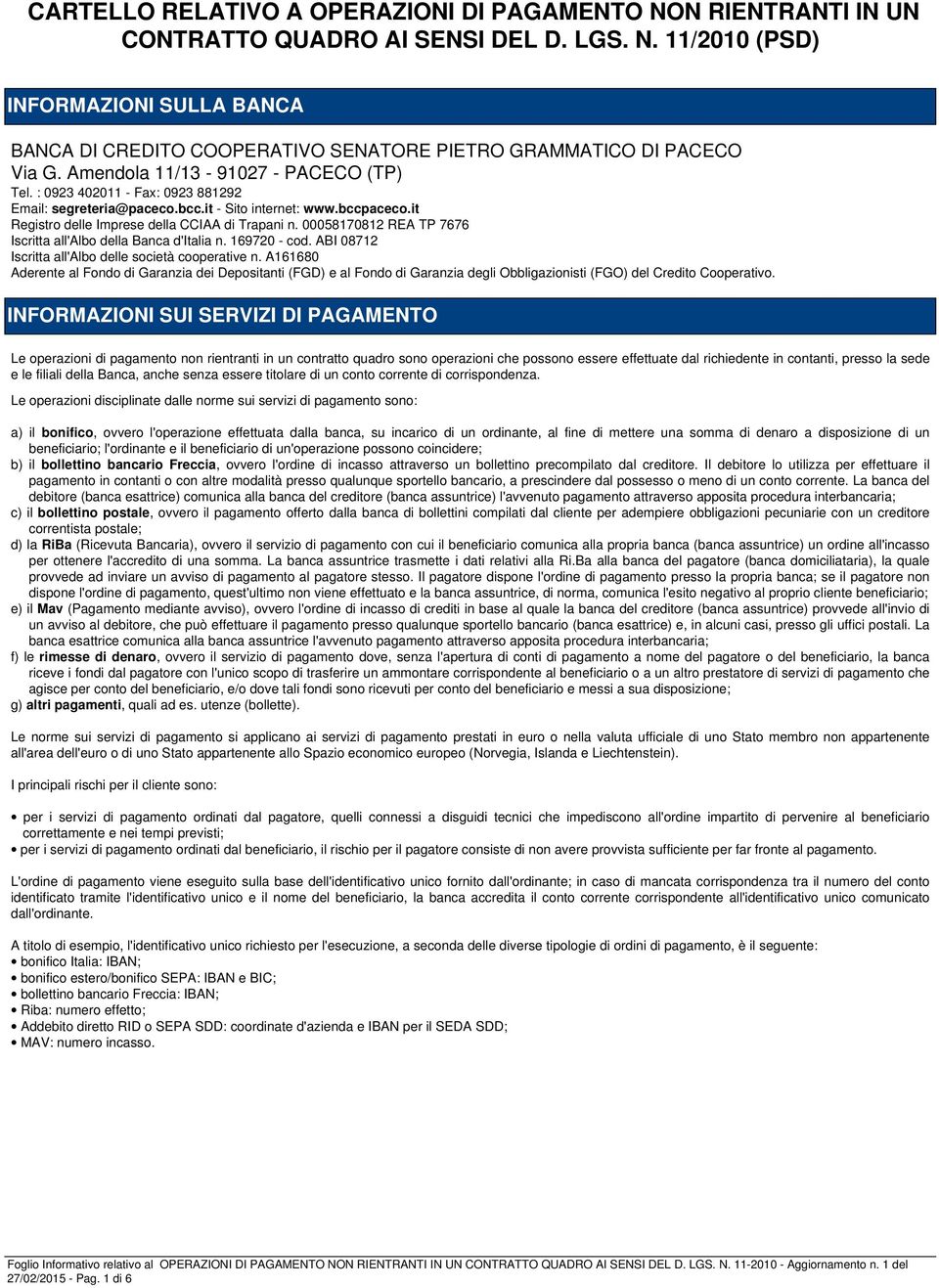 00058170812 REA TP 7676 Iscritta all'albo della Banca d'italia n. 169720 - cod. ABI 08712 Iscritta all'albo delle società cooperative n.