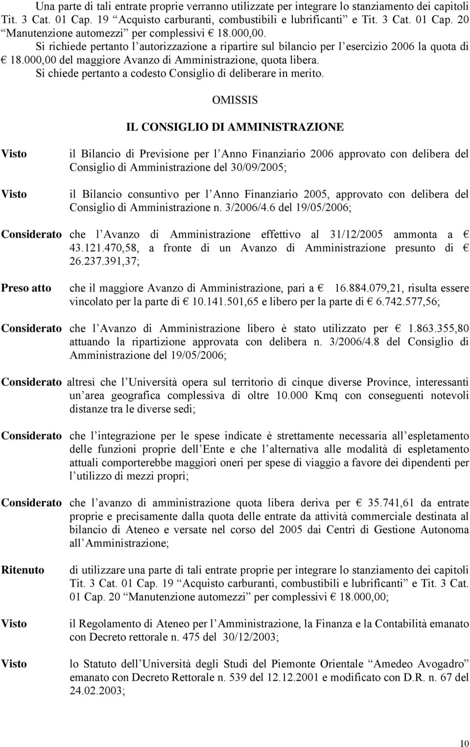 Si chiede pertanto a codesto Consiglio di deliberare in merito.