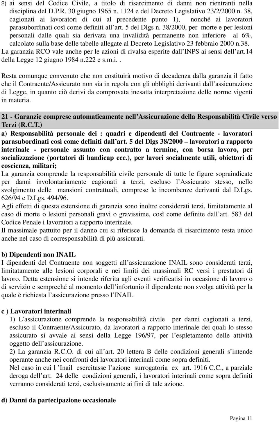 38/2000, per morte e per lesioni personali dalle quali sia derivata una invalidità permanente non inferiore al 6%, calcolato sulla base delle tabelle allegate al Decreto Legislativo 23 febbraio 2000