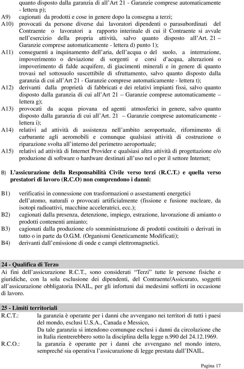 21 Garanzie comprese automaticamente - lettera d) punto 1); A11) conseguenti a inquinamento dell aria, dell acqua o del suolo, a interruzione, impoverimento o deviazione di sorgenti e corsi d acqua,