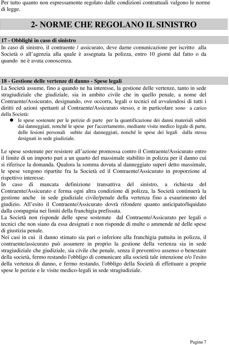 assegnata la polizza, entro 10 giorni dal fatto o da quando ne è avuta conoscenza.