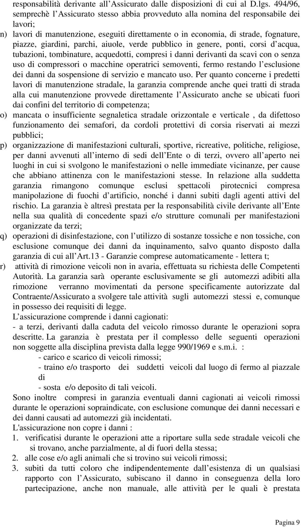 parchi, aiuole, verde pubblico in genere, ponti, corsi d acqua, tubazioni, tombinature, acquedotti, compresi i danni derivanti da scavi con o senza uso di compressori o macchine operatrici semoventi,