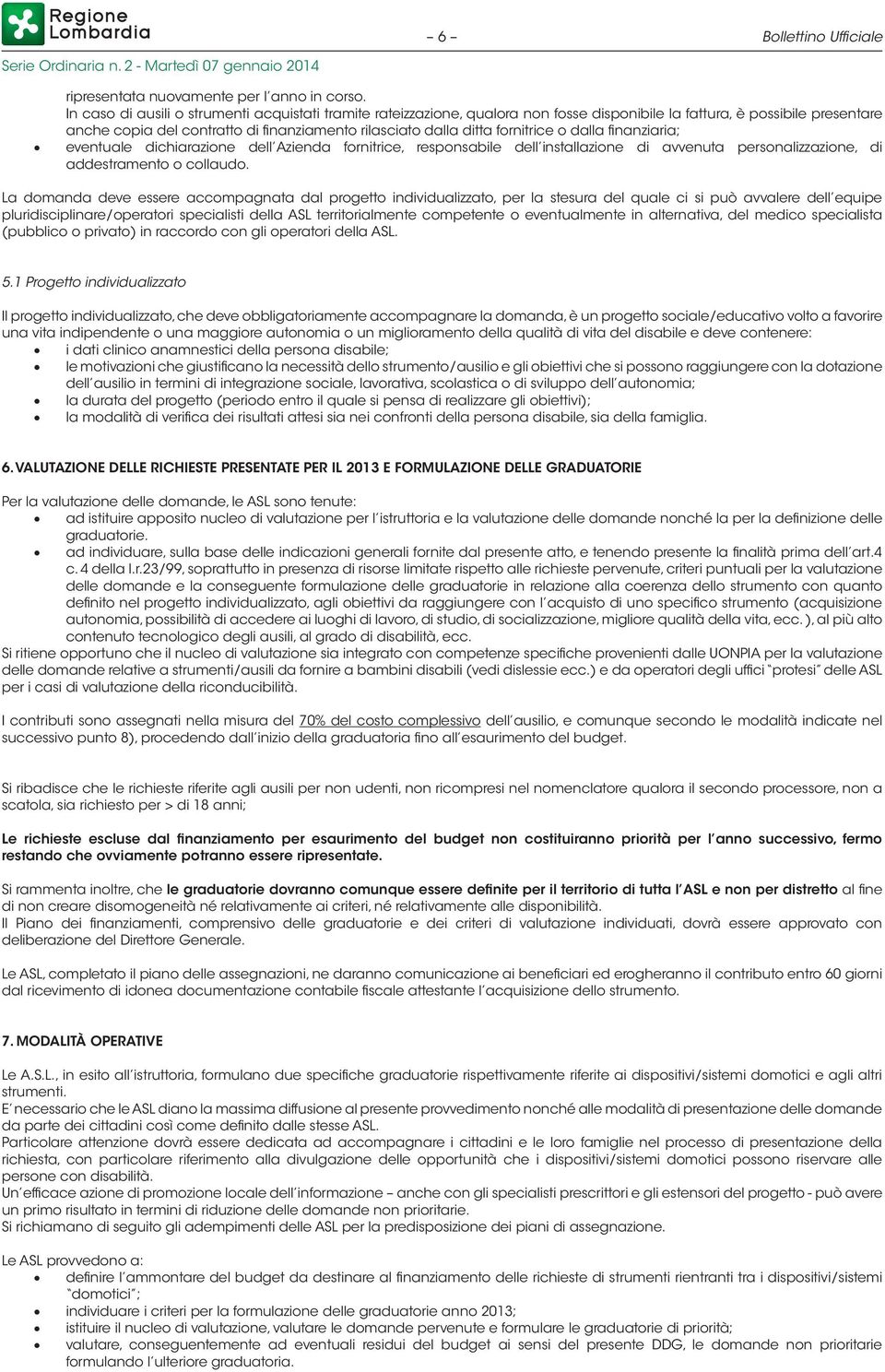 fornitrice o dalla finanziaria; eventuale dichiarazione dell Azienda fornitrice, responsabile dell installazione di avvenuta personalizzazione, di addestramento o collaudo.