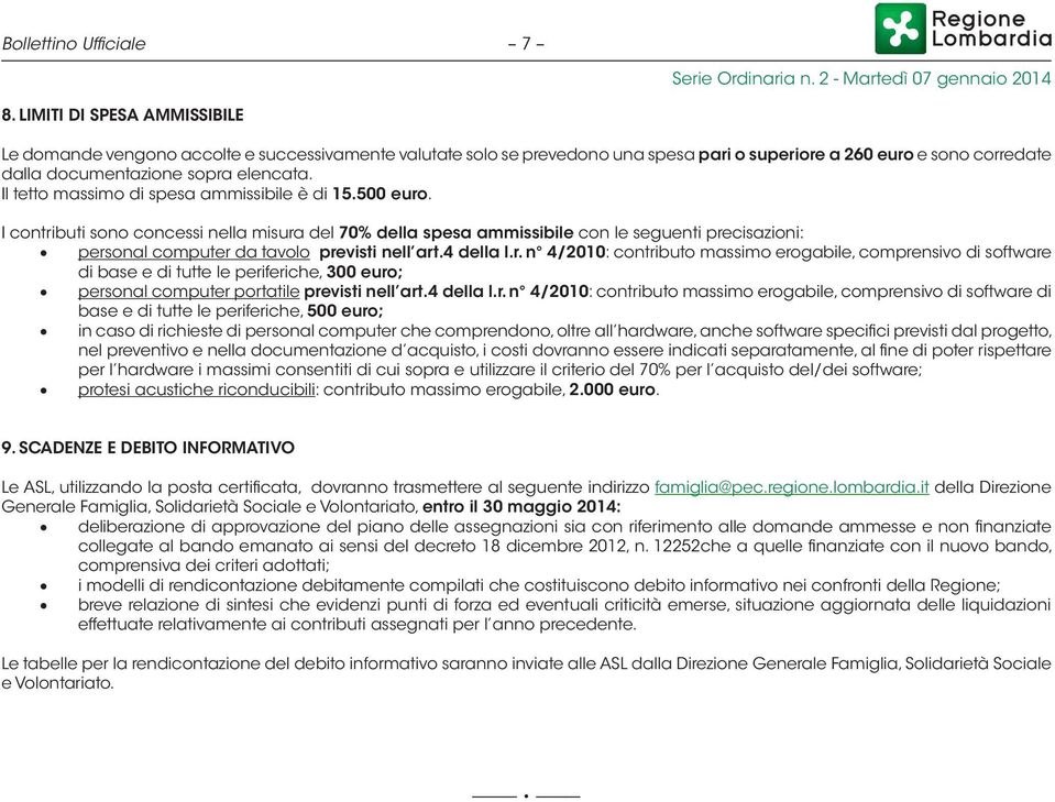 Il tetto massimo di spesa ammissibile è di 15.500 euro.