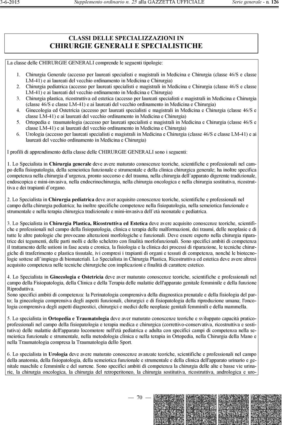 Chirurgia pediatrica (accesso per laureati specialisti e magistrali in Medicina e Chirurgia (classe 46/S e classe LM-41) e ai laureati del vecchio ordinamento in Medicina e Chirurgia) 3.