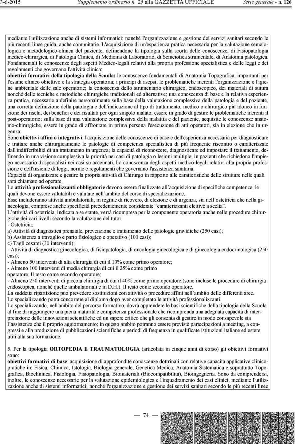 medico-chirurgica, di Patologia Clinica, di Medicina di Laboratorio, di Semeiotica strumentale, di Anatomia patologica.