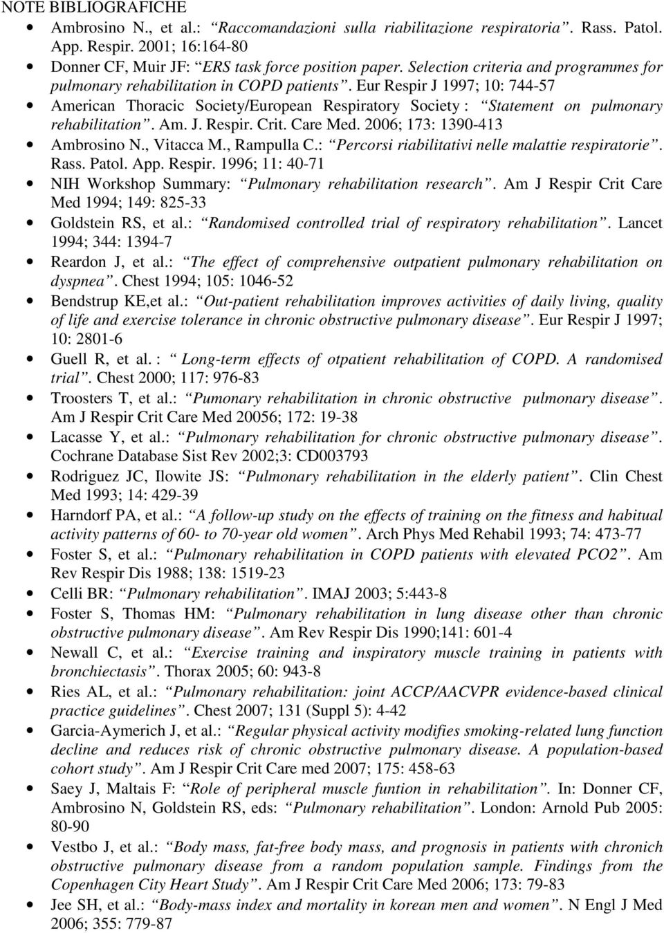 Eur Respir J 1997; 10: 744-57 American Thoracic Society/European Respiratory Society : Statement on pulmonary rehabilitation. Am. J. Respir. Crit. Care Med. 2006; 173: 1390-413 Ambrosino N.