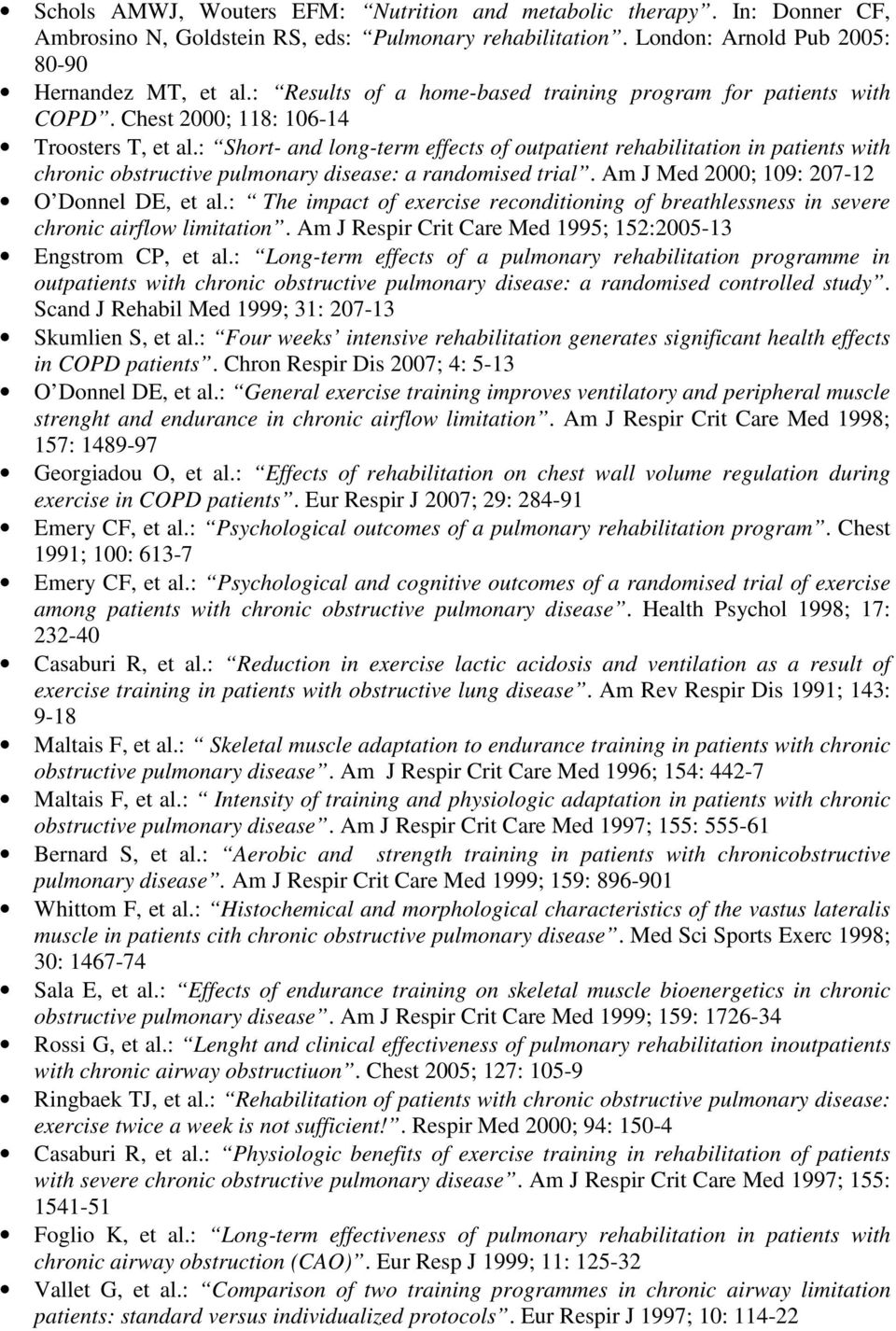 : Short- and long-term effects of outpatient rehabilitation in patients with chronic obstructive pulmonary disease: a randomised trial. Am J Med 2000; 109: 207-12 O Donnel DE, et al.