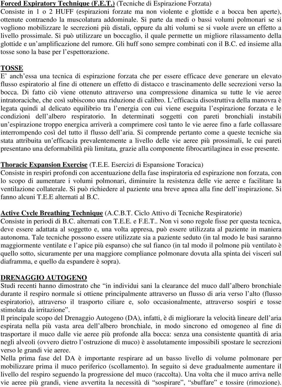 Si può utilizzare un boccaglio, il quale permette un migliore rilassamento della glottide e un amplificazione del rumore. Gli huff sono sempre combinati con il B.C.