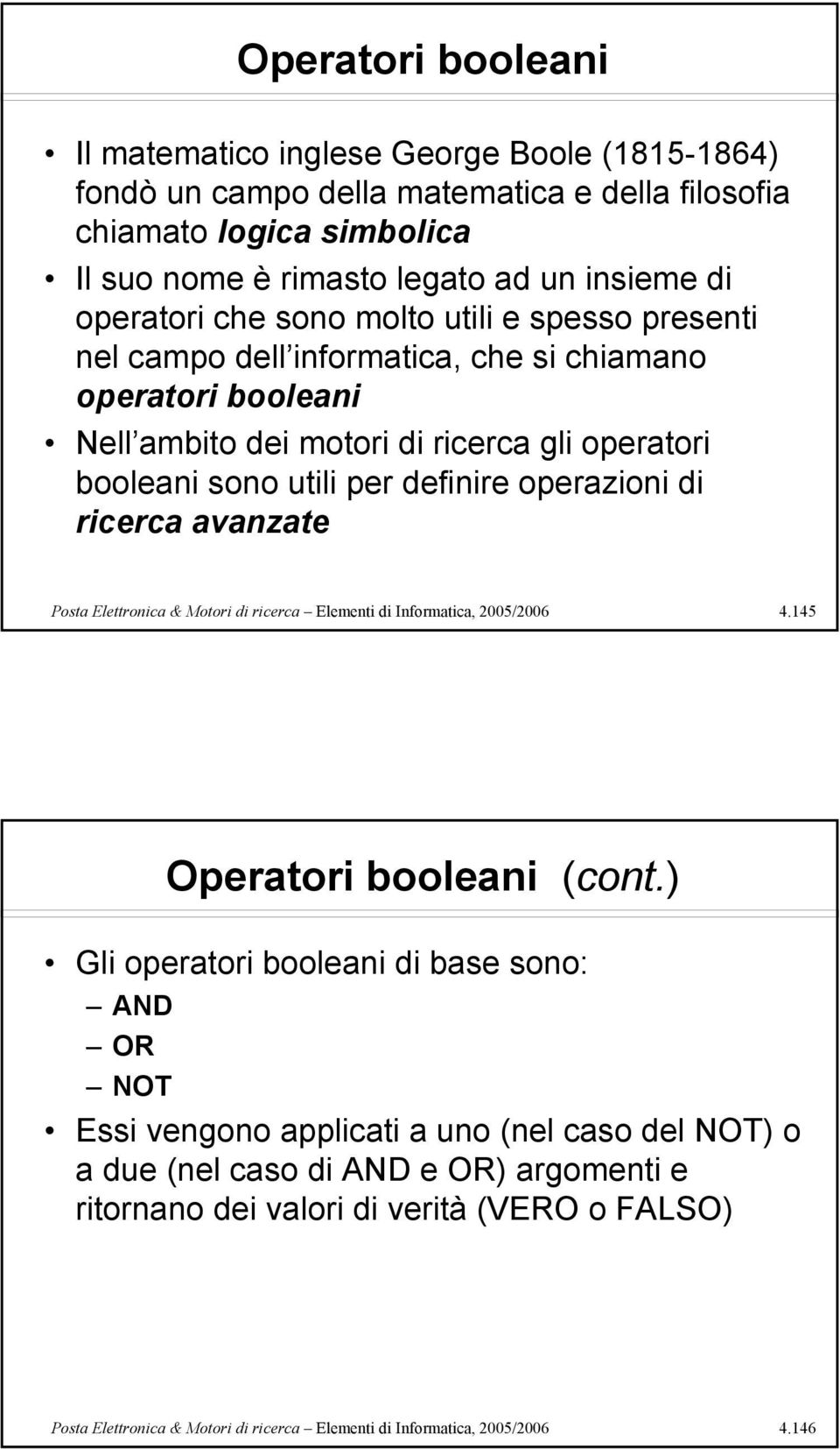 operazioni di ricerca avanzate Posta Elettronica & Motori di ricerca Elementi di Informatica, 2005/2006 4.145 Operatori booleani (cont.