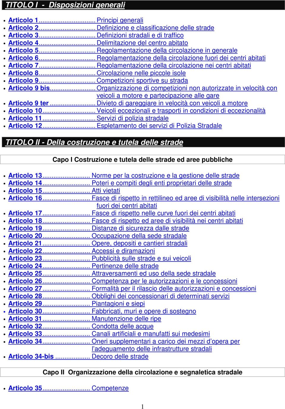 .. Regolamentazione della circolazione nei centri abitati Articolo 8... Circolazione nelle piccole isole Articolo 9... Competizioni sportive su strada Articolo 9 bis.