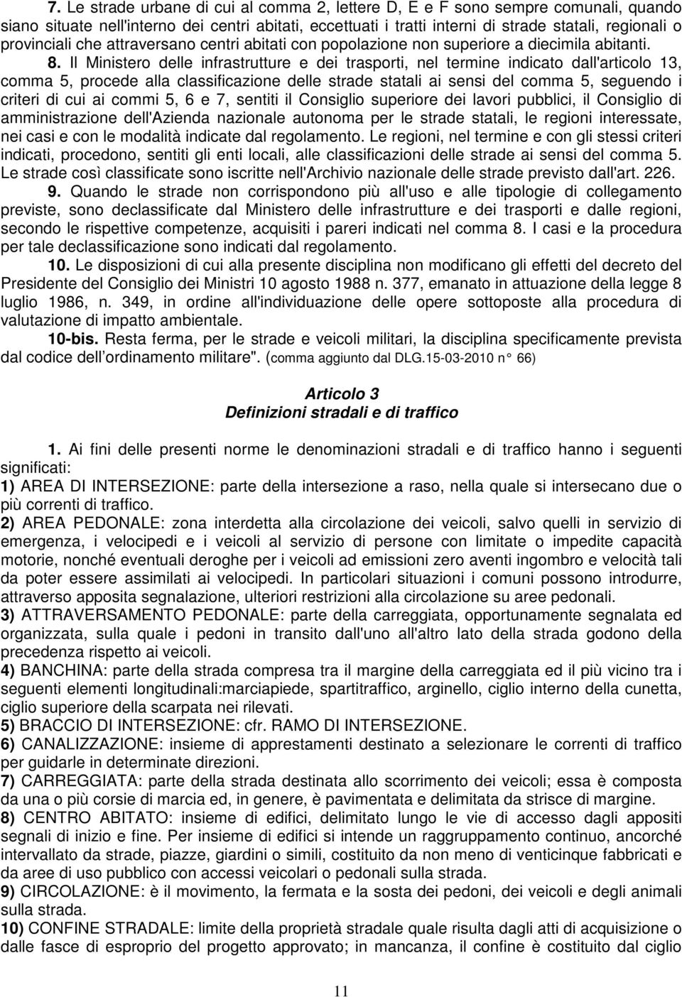 Il Ministero delle infrastrutture e dei trasporti, nel termine indicato dall'articolo 13, comma 5, procede alla classificazione delle strade statali ai sensi del comma 5, seguendo i criteri di cui ai