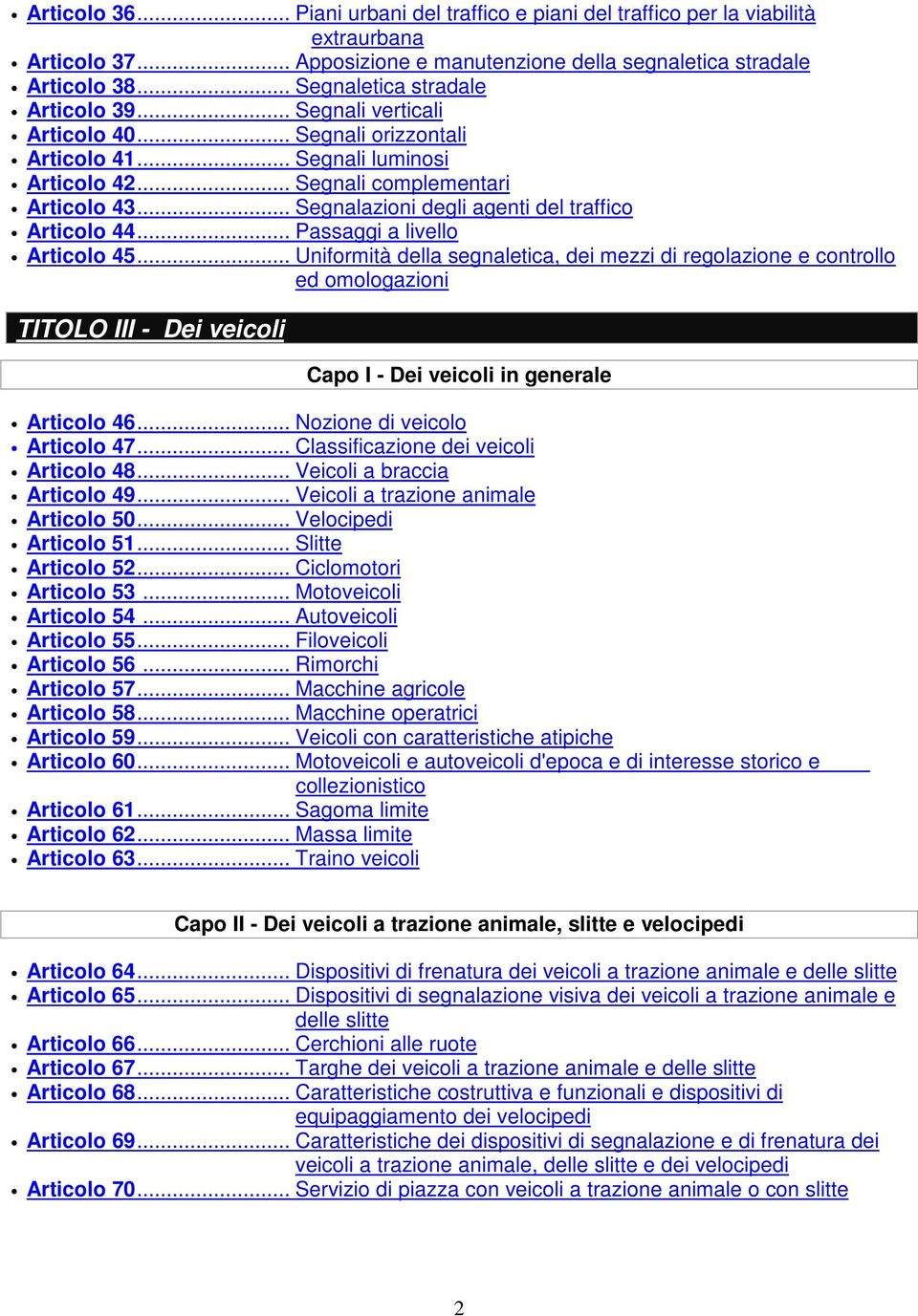 .. Segnalazioni degli agenti del traffico Articolo 44... Passaggi a livello Articolo 45.