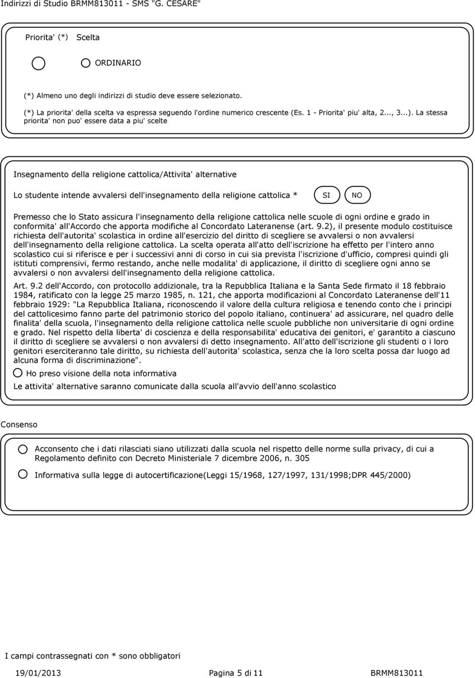 religione cattolica/attivita' alternative Lo studente intende avvalersi dell'insegnamento della religione cattolica * Premesso che lo Stato assicura l'insegnamento della religione cattolica nelle