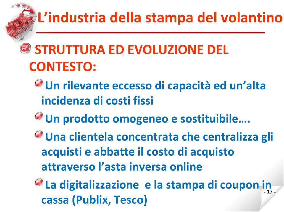 Una clientela concentrata che centralizza gli acquisti e abbatte il costo di acquisto