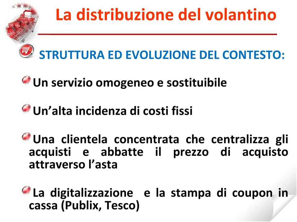 clientela concentrata che centralizza gli acquisti e abbatte il prezzo di