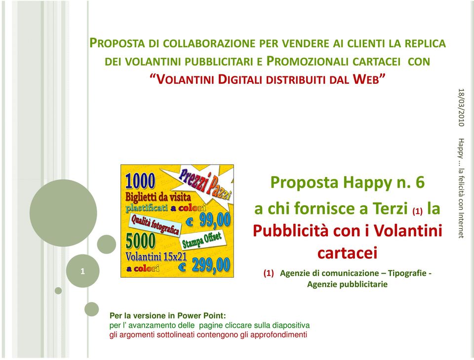 6 a chi fornisce a Terzi (1) la Pubblicità con i Volantini cartacei (1) Agenzie di comunicazione Tipografie - Agenzie