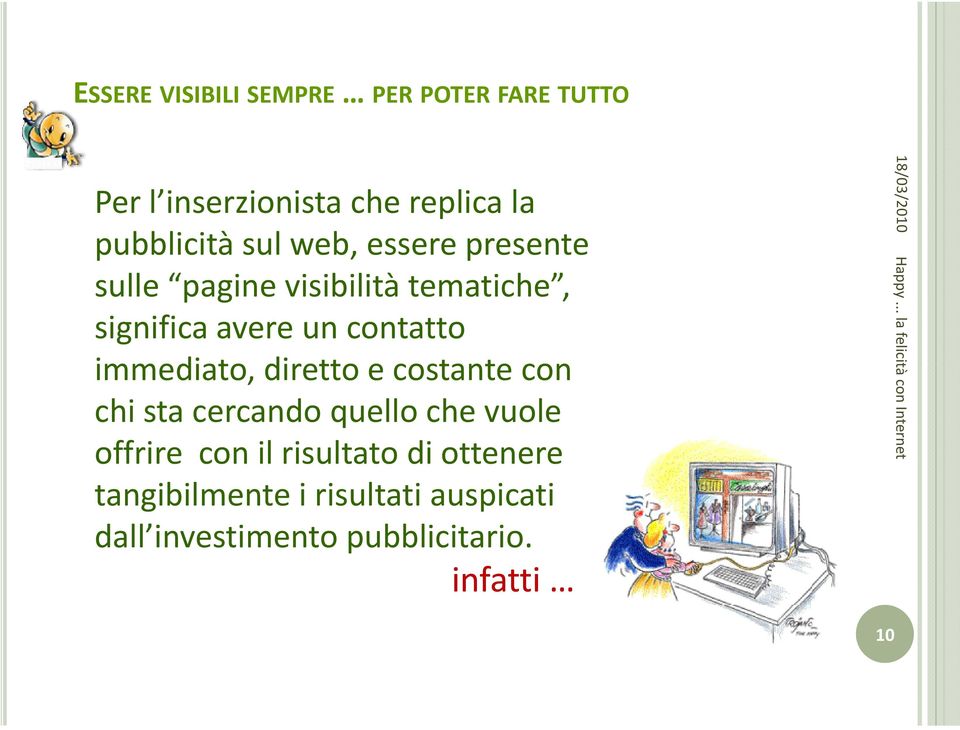 e costante con chi sta cercando quello che vuole offrire con il risultato di ottenere