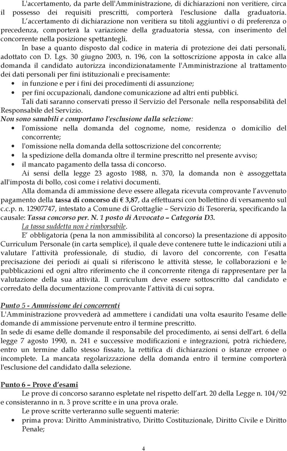 spettantegli. In base a quanto disposto dal codice in materia di protezione dei dati personali, adottato con D. Lgs. 30 giugno 2003, n.