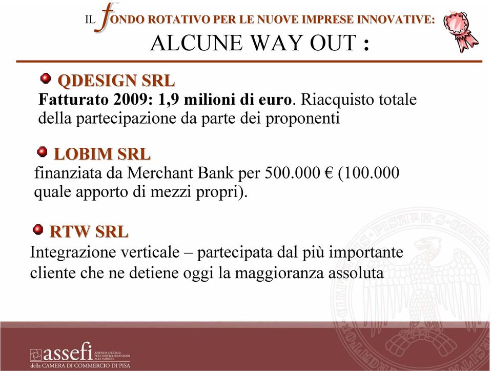 Riacquisto totale della partecipazione da parte dei proponenti LOBIM SRL finanziata da Merchant