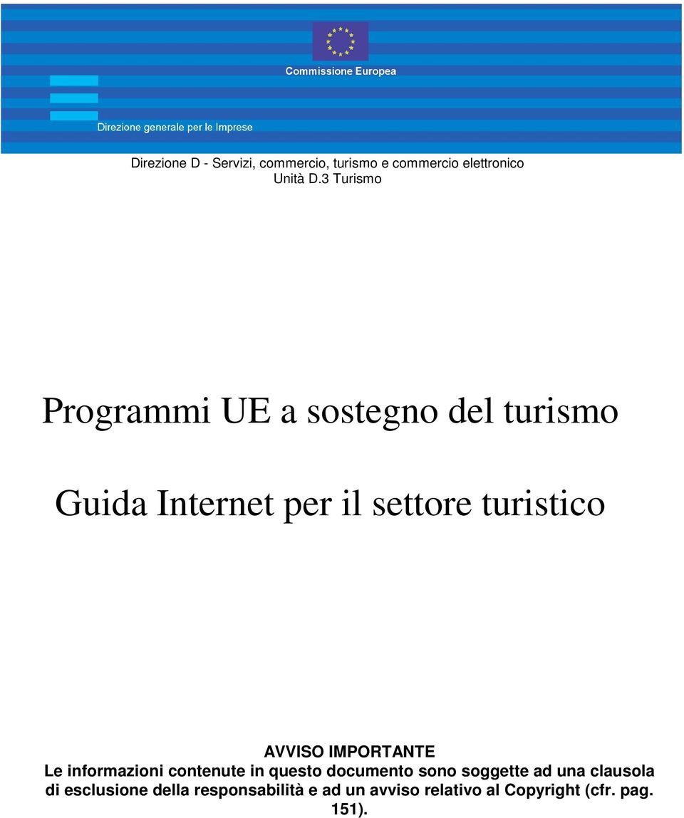 AVVISO IMPORTANTE Le informazioni contenute in questo documento sono soggette ad una