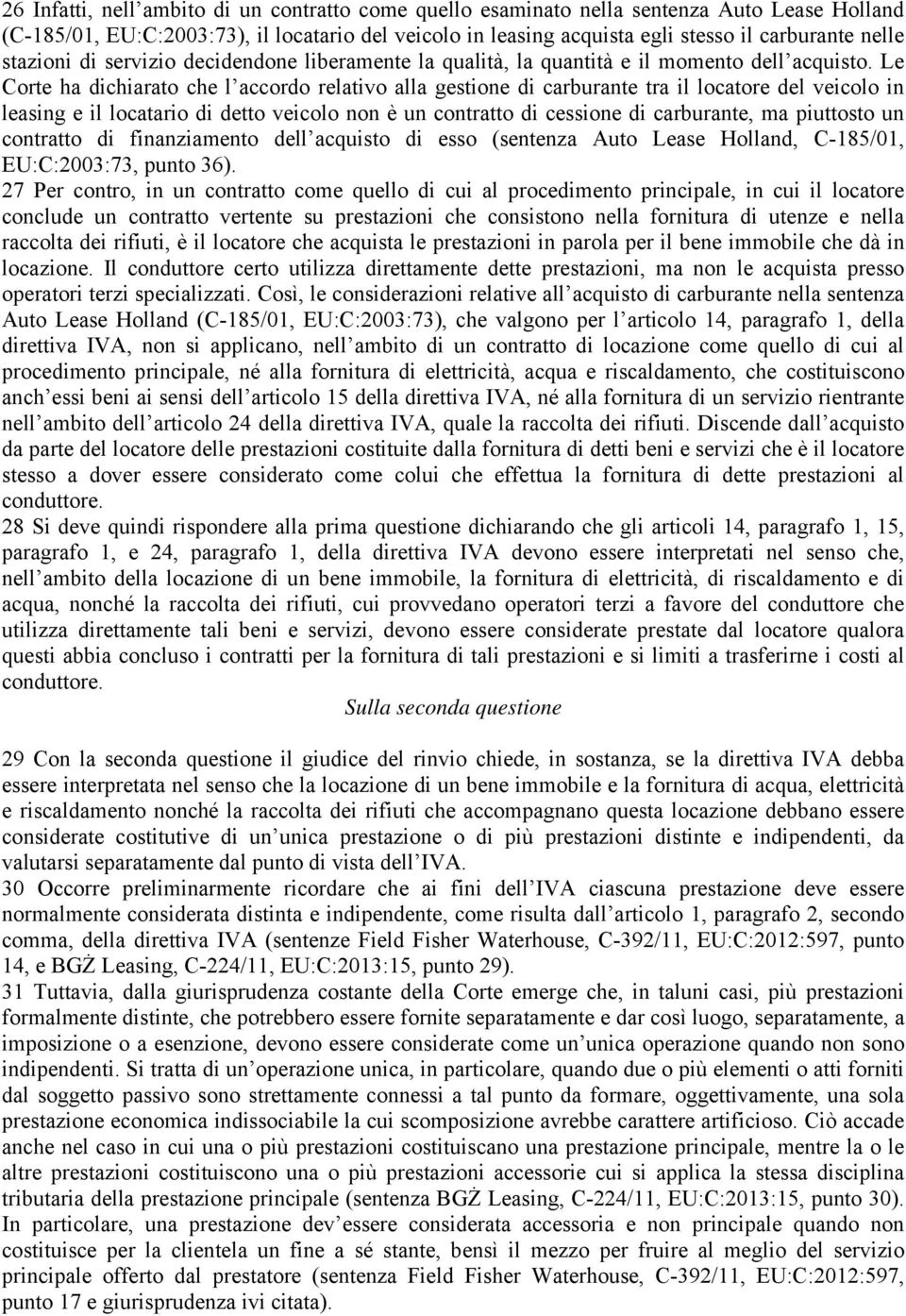 Le Corte ha dichiarato che l accordo relativo alla gestione di carburante tra il locatore del veicolo in leasing e il locatario di detto veicolo non è un contratto di cessione di carburante, ma