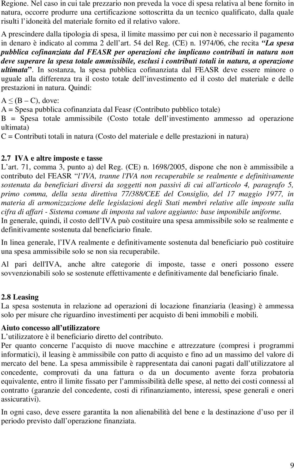 idoneità del materiale fornito ed il relativo valore. A prescindere dalla tipologia di spesa, il limite massimo per cui non è necessario il pagamento in denaro è indicato al comma 2 dell art.