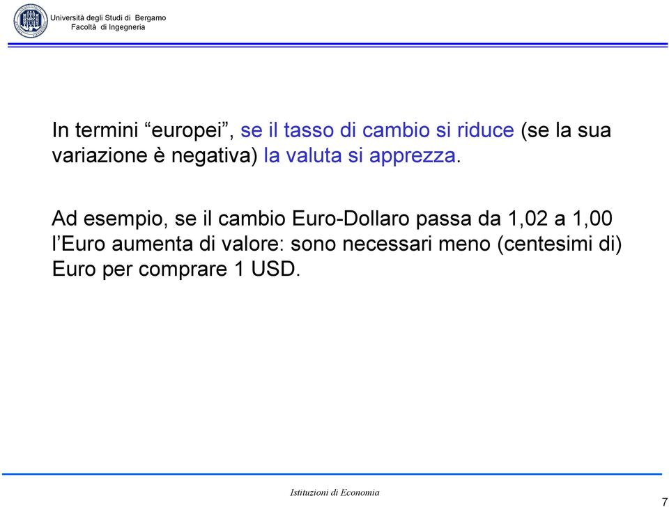 Ad esempio, se il cambio Euro-Dollaro passa da 1,02 a 1,00 l